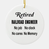 Retired Railroad engineer No job No clock No cares