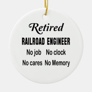 Retired Railroad engineer No job No clock No cares Ceramic Ornament