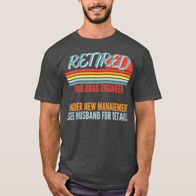 Retired Railroad Engineer Under New Management T-Shirt (Front)