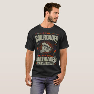 Retired Railroader Just Like A Regular Way Happier T-Shirt