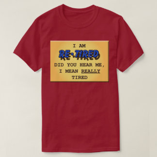 Retired (Really Tired) T-Shirt