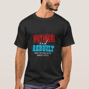 Retired Rebuilt Hip Knee Bone Joint Replacement Su T-Shirt