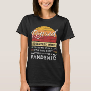 Retired Registered Nurse Worked My Whole Life, Pan T-Shirt