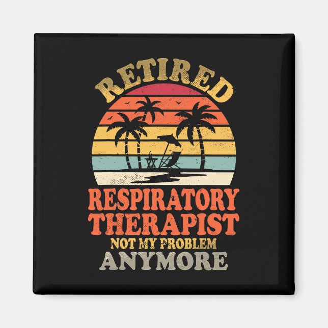 Retired Respiratory Therapist Not My Problem Summe Magnet (Front)