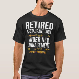 Retired Restaurant Cook Under New Management T-Shirt