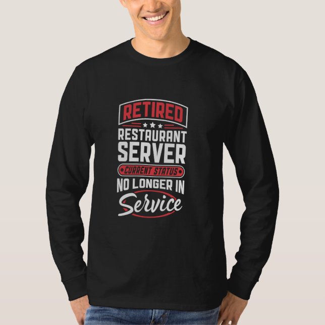 Retired Restaurant Server No Longer In Service T-Shirt (Front)
