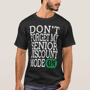 Retired Retirement Don't Forget My Senior Discoun T-Shirt