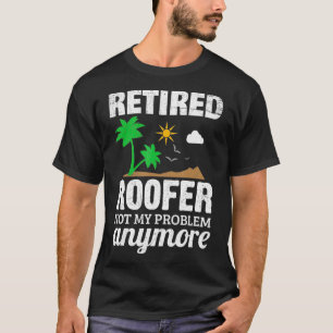 Retired Roofer Funny Roofing Retirement Gift T-Shirt