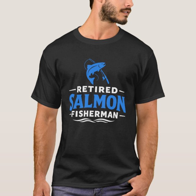 Retired Salmon Fisherman Fishing Humor T-Shirt (Front)