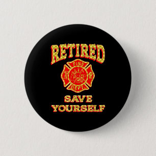 Retired Save Yourself Funny Fireman Retirement Vin 6 Cm Round Badge