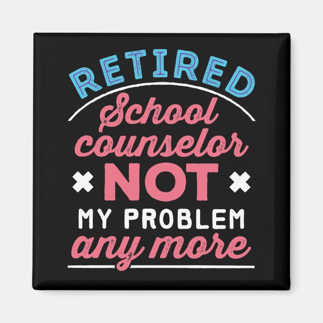 Retired School Counsellor Funny Not My Problem Magnet (Front)
