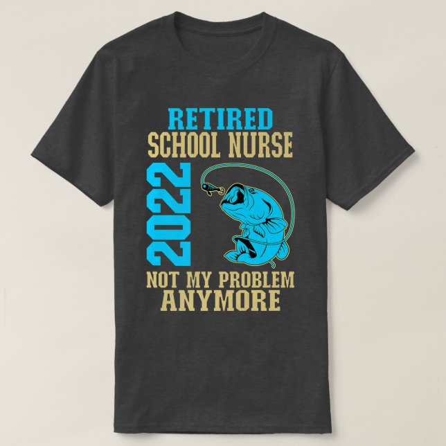 Retired School Nurse 2022 Fishing Lover Retirement T-Shirt (Design Front)