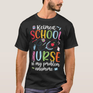 Retired School Nurse Funny Retirement School Nurse T-Shirt