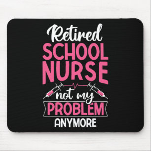 Retired School Nurse Not My Problem Anymore Rn Nur Mouse Pad