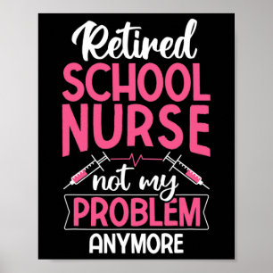 Retired School Nurse Not My Problem Anymore Rn Nur Poster