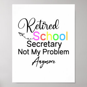 Retired School Secretary Not My Problem Anymore Poster