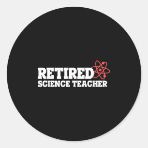 Retired Science Teacher Atom Humor Physics Theme  Classic Round Sticker