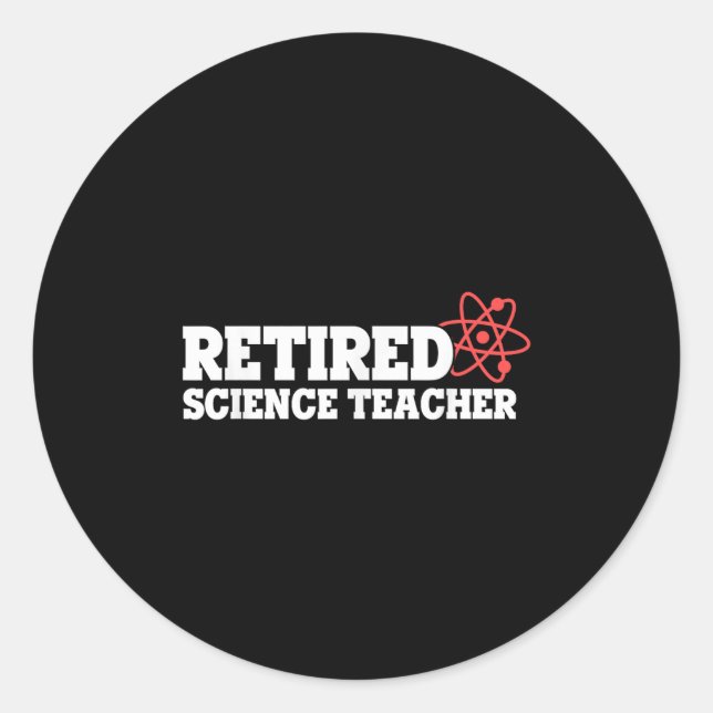 Retired Science Teacher Atom Humour Physics Theme  Classic Round Sticker (Front)