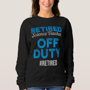 Retired Science Teacher Fun School Retirement 2 Sweatshirt
