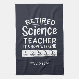 Retired Science Teacher Its' The Weekend Forever Tea Towel