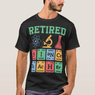 Retired Science Teacher Life Funny Periodic Table T-Shirt