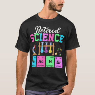 Retired Science Teacher Life Funny Periodic Table T-Shirt