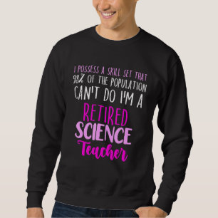 Retired Science Teacher School Retirement 13 Sweatshirt