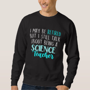 Retired Science Teacher School Retirement 18 Sweatshirt