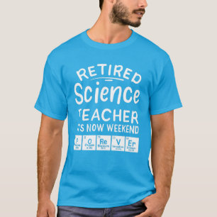 Retired Science Teacher The Weekend Forever Gag T-Shirt