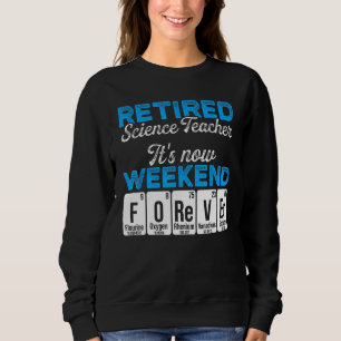 Retired Science Teacher Weekend School Retirement Sweatshirt