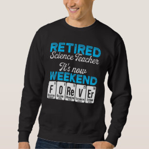 Retired Science Teacher Weekend School Retirement Sweatshirt