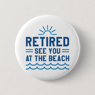 Retired See You At The Beach 6 Cm Round Badge