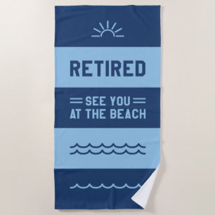 Retired See You At The Beach Beach Towel