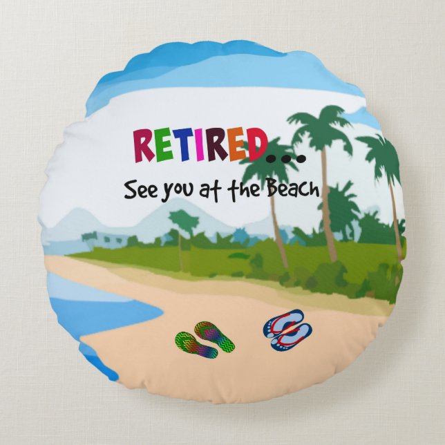 Retired...See you at the Beach Round Cushion (Front)