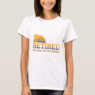 RETIRED - SEE YOU AT THE BEACH T-Shirt
