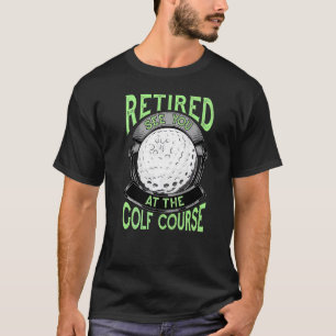 Retired See You At The Golf Course Retirement Gol T-Shirt