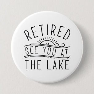 Retired See You At The Lake 7.5 Cm Round Badge