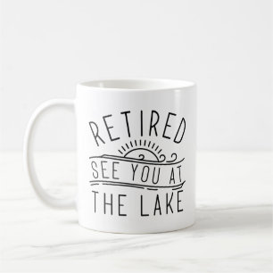 Retired See You At The Lake Coffee Mug