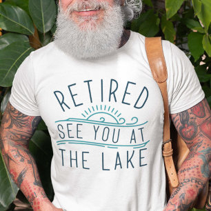 Retired See You At The Lake T-Shirt
