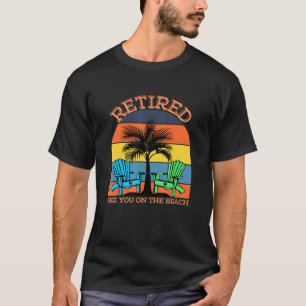 Retired See You On The Beach Happy Retiree T-Shirt