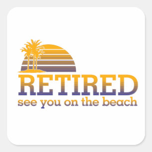 Retired See You On The Beach Square Sticker