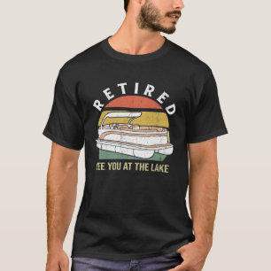 Retired See You On The Lake Retiree Veteran Sailin T-Shirt