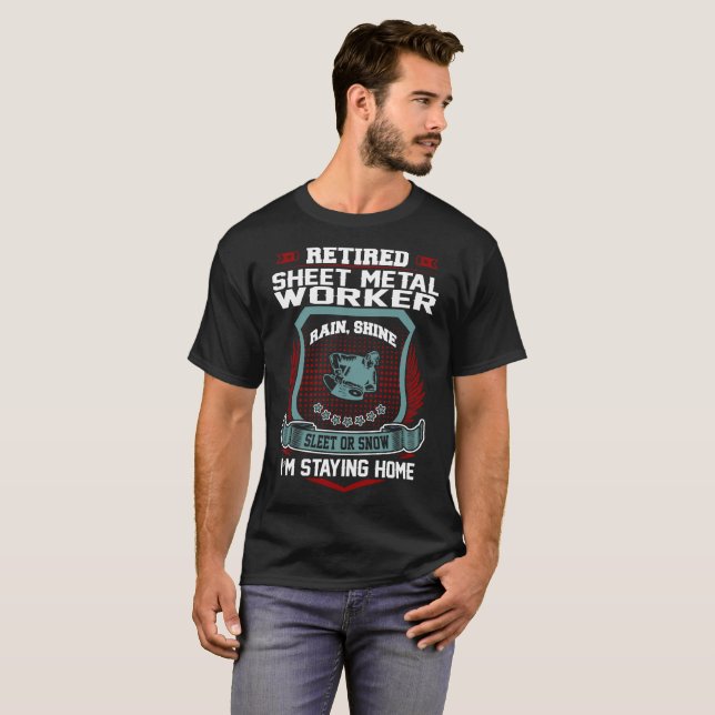 Retired Sheet Metal Worker Staying Home Retirement T-Shirt (Front Full)
