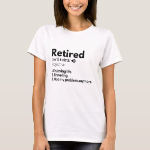 Retired Shirt, Retirement Gift, Retiree  T-Shirt