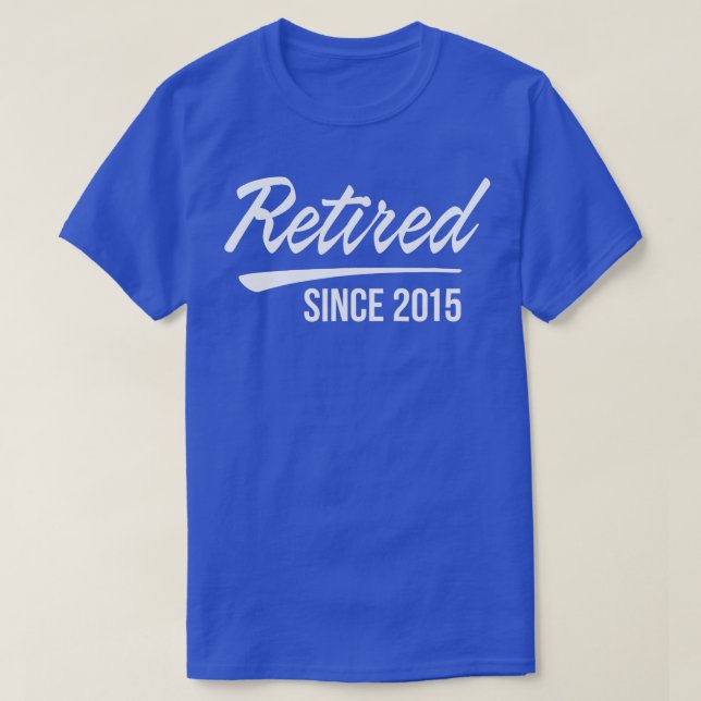 Retired Since 2015   T-Shirt (Design Front)