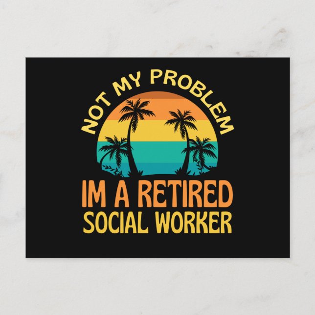 Retired Social Worker Not My Problem Anymore Postcard (Front)