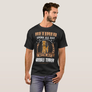 Retired Spend Whole Day With Airedale Terrier Dog T-Shirt