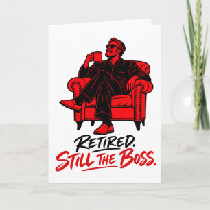 Retired Still the Boss – Funny Retirement Design Card