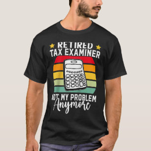 Retired Tax Examiner Not My Problem Anymore Raglan T-Shirt