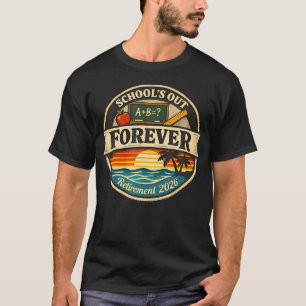 Retired Teacher 2026 Schools Out Forever T-Shirt
